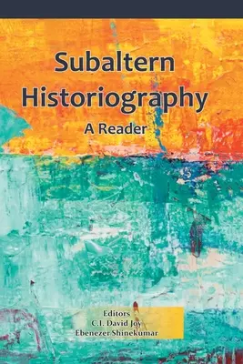 Subalterne Geschichtsschreibung: Ein Lesebuch - Subaltern Historiography: A Reader