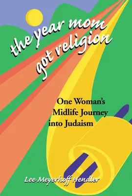 Das Jahr, in dem Mom zur Religion wurde: Die Midlife-Reise einer Frau zum Judentum - The Year Mom Got Religion: One Woman's Midlife Journey Into Judaism