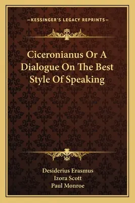 Ciceronianus oder ein Dialog über den besten Stil der Rede - Ciceronianus Or A Dialogue On The Best Style Of Speaking