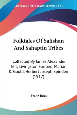 Volkserzählungen der Salishan und Sahaptin Stämme: Gesammelt von James Alexander Teit, Livingston Farrand, Marian K. Gould, Herbert Joseph Spinden - Folktales Of Salishan And Sahaptin Tribes: Collected By James Alexander Teit, Livingston Farrand, Marian K. Gould, Herbert Joseph Spinden