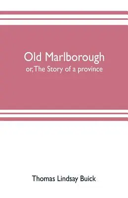 Das alte Marlborough: oder: Die Geschichte einer Provinz - Old Marlborough: or, The story of a province