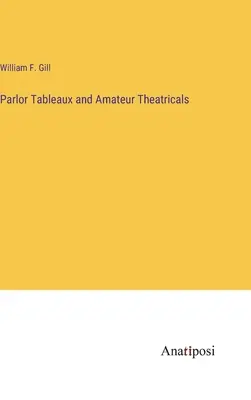 Salontableaus und Amateurtheaterstücke - Parlor Tableaux and Amateur Theatricals