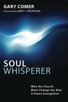 Seelenflüsterer: Warum die Kirche ihre Einstellung zur Evangelisation ändern muss - Soul Whisperer: Why the Church Must Change the Way It Views Evangelism