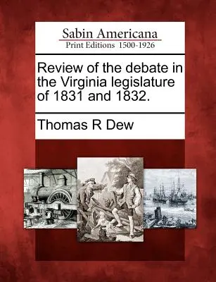 Rückblick auf die Debatten in der Legislative von Virginia 1831 und 1832. - Review of the Debate in the Virginia Legislature of 1831 and 1832.
