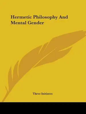 Die hermetische Philosophie und das geistige Geschlecht - Hermetic Philosophy And Mental Gender