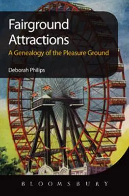 Jahrmarktsattraktionen: Eine Genealogie des Vergnügungsparks - Fairground Attractions: A Genealogy of the Pleasure Ground