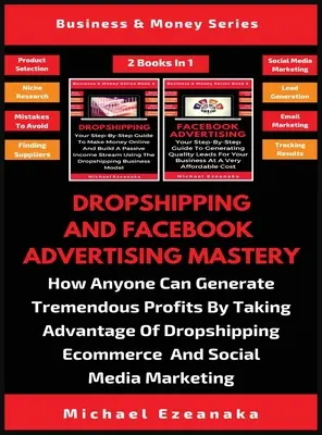 Dropshipping und Facebook-Werbung Mastery (2 Bücher in 1): Wie jeder enorme Gewinne erzielen kann, indem er die Vorteile des Dropshipping-E-Commerc - Dropshipping And Facebook Advertising Mastery (2 Books In 1): How Anyone Can Generate Tremendous Profits By Taking Advantage Of Dropshipping E-commerc