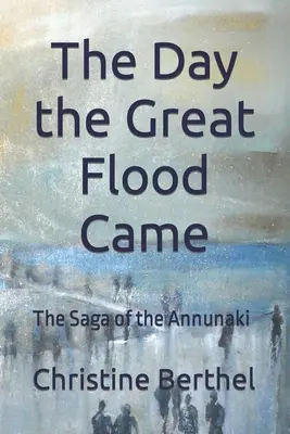 Der Tag, an dem die große Flut kam: Die Saga der Annunaki - The Day the Great Flood Came: The Saga of the Annunaki