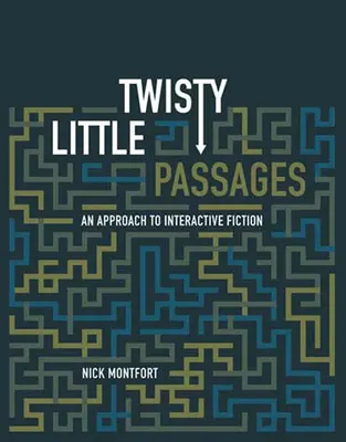 Verschlungene kleine Passagen: Eine Annäherung an interaktive Fiktion - Twisty Little Passages: An Approach to Interactive Fiction