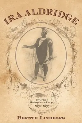 Ira Aldridge: Die Aufführung von Shakespeare in Europa, 1852-1855 - Ira Aldridge: Performing Shakespeare in Europe, 1852-1855