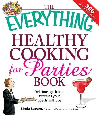 Alles Gesunde Kochen für Partys: Köstliche, schuldfreie Gerichte, die Ihre Gäste lieben werden - The Everything Healthy Cooking for Parties: Delicious, Guilt-Free Foods All Your Guests Will Love