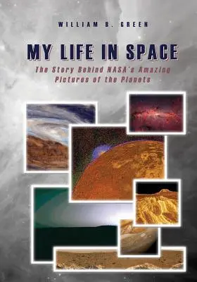 Mein Leben im Weltraum: Die Geschichte hinter den verblüffenden Bildern der NASA von den Planeten - My Life in Space: The Story Behind NASA's Amazing Pictures of the Planets