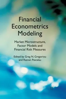 Finanzökonometrische Modellierung: Marktmikrostruktur, Faktormodelle und finanzielle Risikomaße - Financial Econometrics Modeling: Market Microstructure, Factor Models and Financial Risk Measures