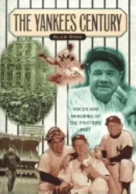 Yankees Jahrhundert: Stimmen und Erinnerungen an die Vergangenheit der Pinstripes - Yankees Century: Voices and Memories of the Pinstripe Past