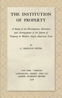 Die Institution des Eigentums: Eine Studie über die Entwicklung, den Inhalt und die Ausgestaltung des Eigentumssystems im modernen anglo-amerikanischen Recht - The Institution of Property: A Study of the Development, Substance and Arrangement of the System of Property in Modern Anglo-American Law