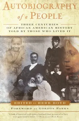 Autobiographie eines Volkes: Drei Jahrhunderte afroamerikanischer Geschichte, erzählt von denen, die sie erlebten - Autobiography of a People: Three Centuries of African American History Told by Those Who Lived It