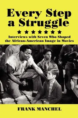 Jeder Schritt ein Kampf: Interviews mit sieben Personen, die das afroamerikanische Bild im Film prägten - Every Step a Struggle: Interviews with Seven Who Shaped the African-American Image in Movies