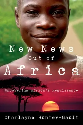 Neue Nachrichten aus Afrika: Afrikas Renaissance aufgedeckt - New News Out of Africa: Uncovering Africa's Renaissance