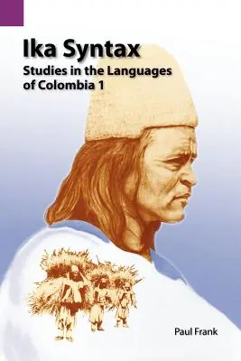 Ika-Syntax: Studien zu den Sprachen Kolumbiens 1 - Ika Syntax: Studies in the Languages of Colombia 1
