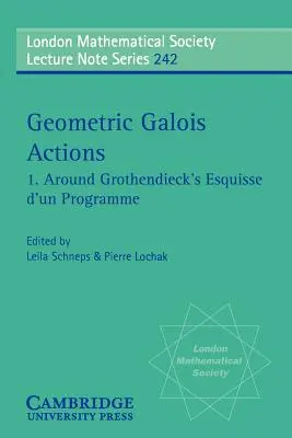Geometrische Galois-Aktionen: Rund um Grothendiecks Esquisse D'Un Programme - Geometric Galois Actions: Around Grothendieck's Esquisse D'Un Programme