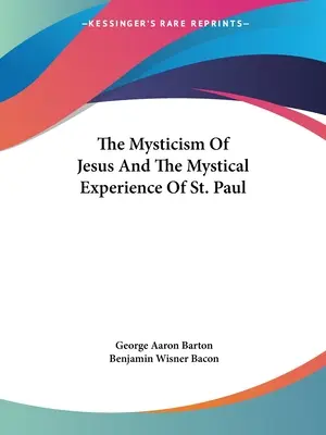 Die Mystik Jesu und die mystische Erfahrung des heiligen Paulus - The Mysticism Of Jesus And The Mystical Experience Of St. Paul