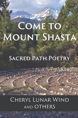 Komm zum Mount Shasta: Poesie des heiligen Pfades - Come To Mount Shasta: Sacred Path Poetry