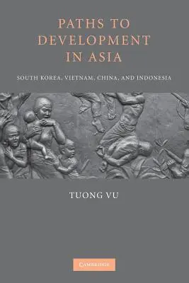 Wege zur Entwicklung in Asien: Südkorea, Vietnam, China und Indonesien - Paths to Development in Asia: South Korea, Vietnam, China, and Indonesia