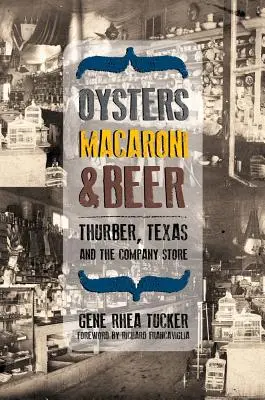 Austern, Makkaroni und Bier: Thurber, Texas und der Company Store - Oysters, Macaroni, and Beer: Thurber, Texas, and the Company Store