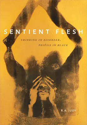 Sentient Flesh: Denken in Unordnung, Poesie in Schwarz - Sentient Flesh: Thinking in Disorder, Poiesis in Black
