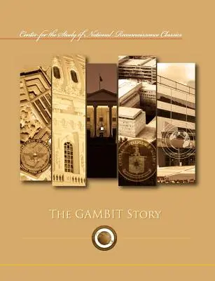 Die Gambit-Geschichte (Reihe Center for the Study of National Reconnaissance Classics) - The Gambit Story (Center for the Study of National Reconnaissance Classics series)