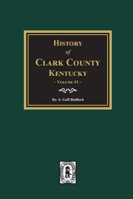 Geschichte von Clark County, Kentucky. (Band 1): Das Land unserer Väter - History of Clark County, Kentucky. (Volume #1): Land of Our Fathers