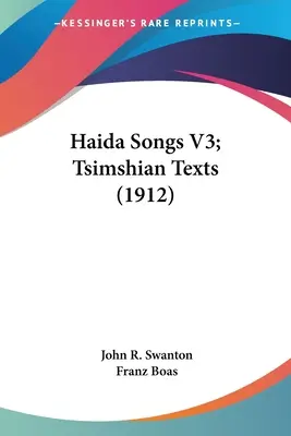 Haida-Lieder V3; Tsimshian-Texte (1912) - Haida Songs V3; Tsimshian Texts (1912)