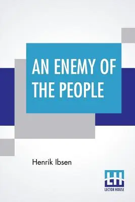 Ein Feind des Volkes: Übersetzt von R. Farquharson Sharp - An Enemy Of The People: Translated By R. Farquharson Sharp