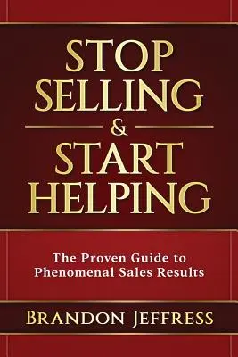 Hör auf zu verkaufen und fang an zu helfen: Der bewährte Leitfaden für phänomenale Verkaufsergebnisse - Stop Selling and Start Helping: The Proven Guide to Phenomenal Sales Results