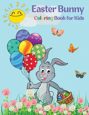 Osterhasen-Malbuch für Kinder: Niedliche Hasen zum Ausmalen für stundenlangen Spaß Eine lustige Sammlung von einfachen Osterhasen-Malvorlagen für Kinder und - Easter Bunny Coloring Book for Kids: Cute Bunnies to Color for Hours of Fun A Fun Collection of Easy Happy Easter Bunnies Coloring Pages for Kids and