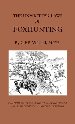 Die ungeschriebenen Gesetze der Fuchsjagd - Mit Anmerkungen über den Gebrauch von Horn und Pfeife und einer Liste von fünftausend Namen von Hunden - The Unwritten Laws of Foxhunting - With Notes on the Use of Horn and Whistle and a List of Five Thousand Names of Hounds