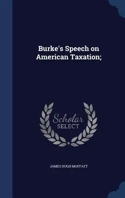 Burke's Rede über die amerikanische Besteuerung; - Burke's Speech on American Taxation;