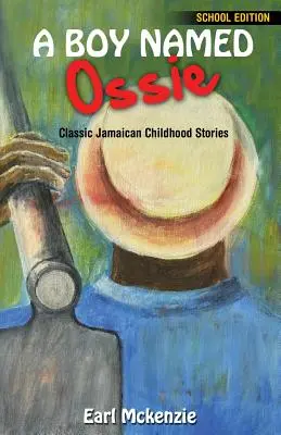 Ein Junge namens Ossie: Klassische jamaikanische Kindheitsgeschichten Schulausgabe - A Boy Named Ossie: Classic Jamaican Childhood Stories School Edition