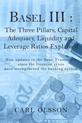 Basel III: Die drei Säulen, Kapitaladäquanz, Liquidität und Verschuldungsgrad, erklärt - Basel III: The Three Pillars, Capital Adequacy, Liquidity and Leverage Ratios Explained