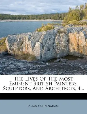Das Leben der bedeutendsten britischen Maler, Bildhauer und Architekten, 4... - The Lives of the Most Eminent British Painters, Sculptors, and Architects, 4...