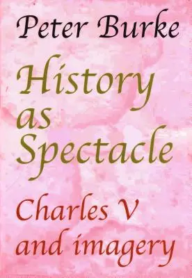 Geschichte als Spektakel: Karl V. und die Bilderwelt - History as Spectacle: Charles V and imagery