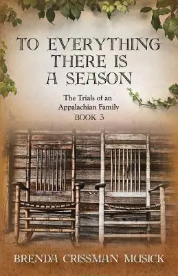Alles hat seine Zeit - Die Erlebnisse einer Familie aus den Appalachen Buch 3 - To Everything There is a Season The Trials of an Appalachian Family Book 3