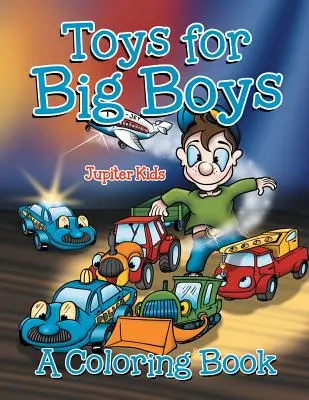 Spielzeug für große Jungs (Ein Malbuch) - Toys for Big Boys (A Coloring Book)