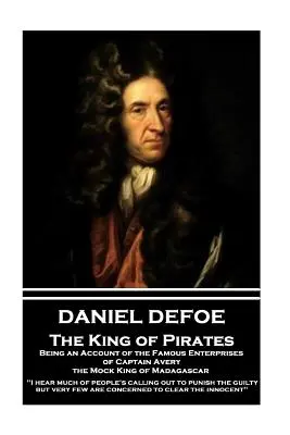 Daniel Defoe - Der König der Piraten. Ein Bericht über die berühmten Unternehmungen von Kapitän Avery, dem Scheinkönig von Madagaskar: Ich höre viel von den Menschen