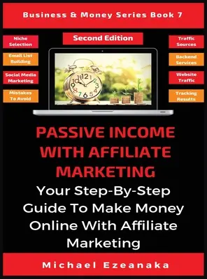 Passives Einkommen mit Affiliate Marketing: Ihr Schritt-für-Schritt-Leitfaden zum Online-Geldverdienen mit Affiliate-Marketing - Passive Income With Affiliate Marketing: Your Step-By-Step Guide To Make Money Online With Affiliate Marketing