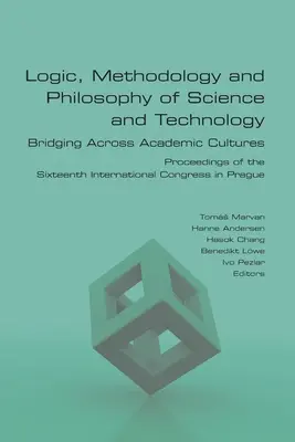 Logik, Methodologie und Philosophie der Wissenschaft und Technologie. Bridging Across Academic Cultures. Proceedings of the Sixteenth International Congress in - Logic, Methodology and Philosophy of Science and Technology. Bridging Across Academic Cultures. Proceedings of the Sixteenth International Congress in