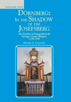 Drnberg: Im Schatten des Josefsbergs: Die Familien des Komitats Somogydrcske Somogy, Ungarn 1730-1948 - Drnberg: in the Shadow of the Josefsberg: The Families of Somogydrcske Somogy County Hungary 1730-1948