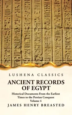 Alte Aufzeichnungen aus Ägypten Historische Dokumente von den frühesten Zeiten bis zur Eroberung durch die Perser Band 4 - Ancient Records of Egypt Historical Documents From the Earliest Times to the Persian Conquest Volume 4