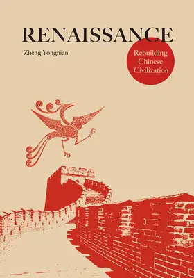 Die Renaissance: Der Wiederaufbau der chinesischen Zivilisation - Renaissance: Rebuilding Chinese Civilization