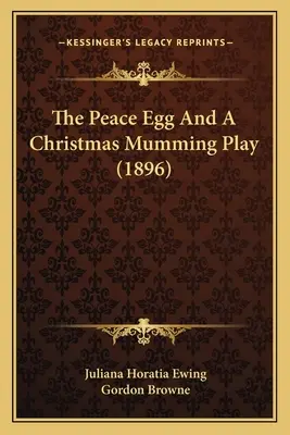 Das Friedensei und ein weihnachtliches Mummenschanzspiel (1896) - The Peace Egg And A Christmas Mumming Play (1896)